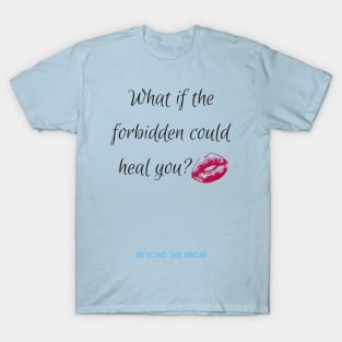 What if the forbidden could heal you? T-Shirt